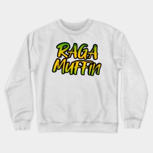 raga muffin funny quote Crewneck Sweatshirt